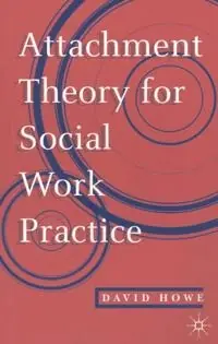 Attachment theory for social work practice
